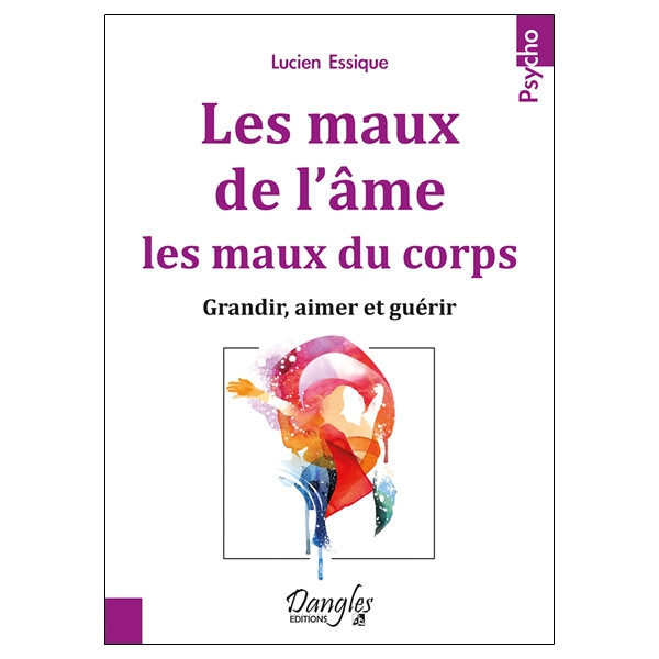 Les maux de l'âme, les maux du corps - Grandir, aimer et guérir