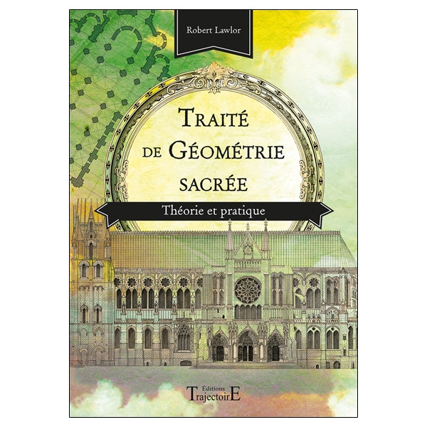 Traité de géométrie sacrée - Théorie et pratique