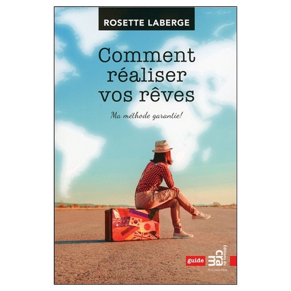 Comment réaliser vos rêves - Ma méthode garantie !