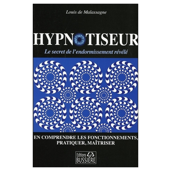 Hypnotiseur - Le secret de l'endormissement révélé - En comprendre les fonctionnements, pratiquer, maîtriser