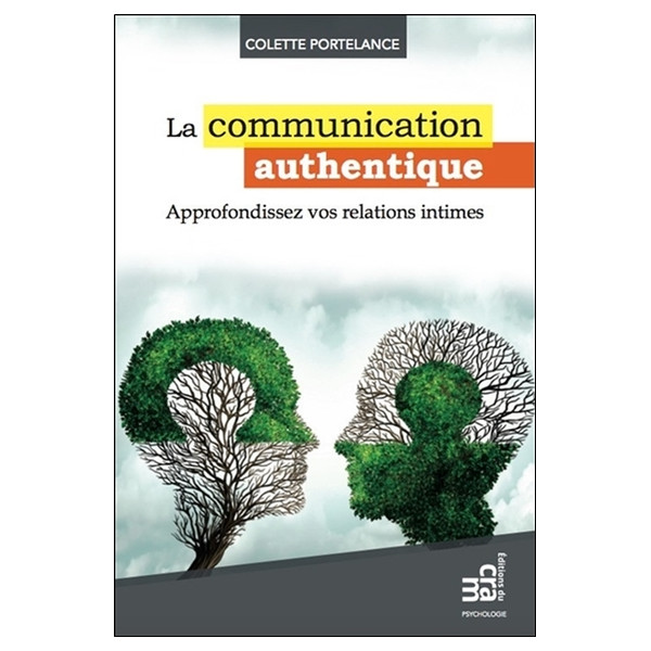 La communication authentique - Approfondissez vos relations intimes