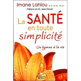 La Santé en toute simplicité - Un hymne à la vie