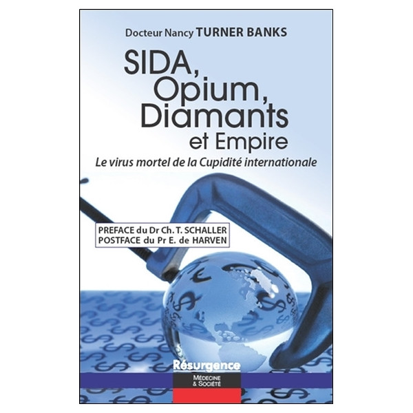 Sida, Opium, Diamants et Empire - Le virus mortel de la Cupidité internationale
