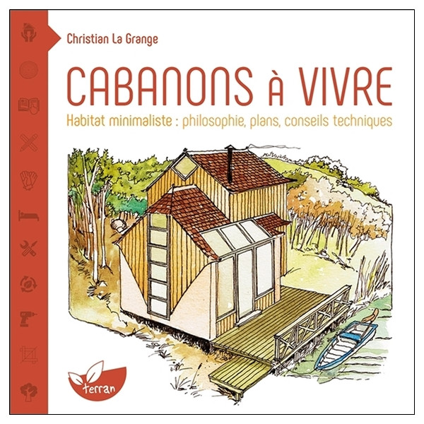 Cabanons à vivre - Habitat minimaliste : philosophie, plans, conseils techniques