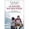 Le succès n'a pas d'âge - 7 leçons de vie pour se réaliser pleinement