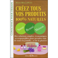 Créez tous vos produits 100% naturels - Santé - Beauté - Maison