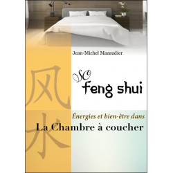 So Feng-Shui - La Chambre à coucher - L'aménager pour préserver sommeil, intimité et harmonie