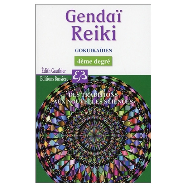 Gendaï Reiki IV - Gokuikaïden - Des traditions aux nouvelles sciences