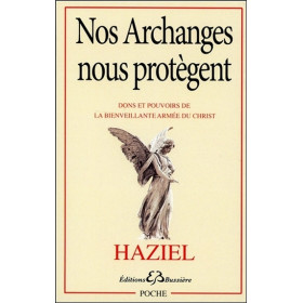 Nos Archanges nous protègent - Dons et pouvoirs de la bienveillante armée du Christ