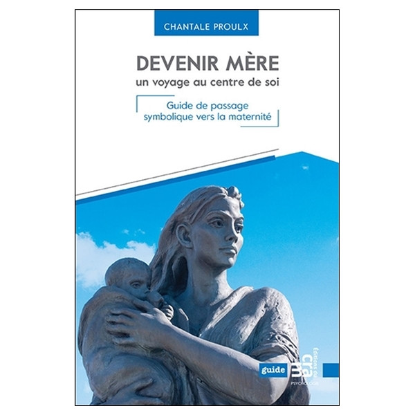 Devenir mère un voyage au centre de soi - Guide de passage symbolique vers la maternité