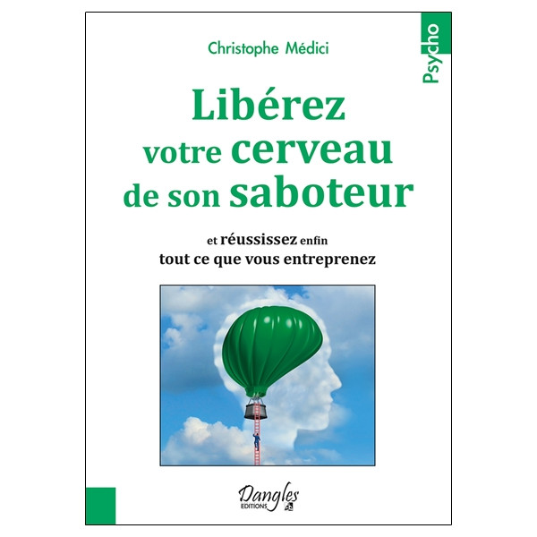 Libérez votre cerveau de son saboteur - Et réussissez enfin tout ce que vous entreprenez