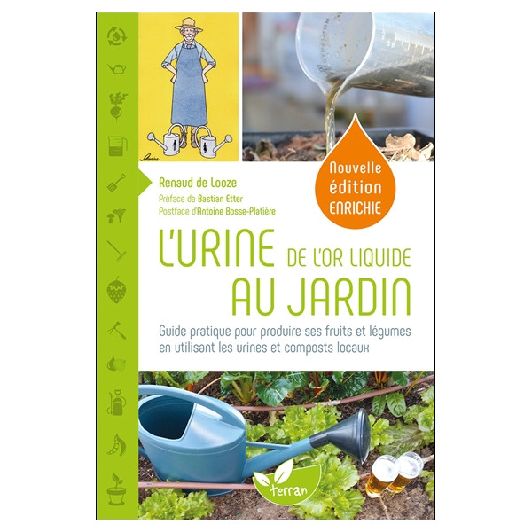 L'Urine, de l'or liquide au jardin - Guide pratique pour produire ses fruits et légumes en utilisant les urines et composts loca