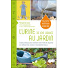 L'Urine, de l'or liquide au jardin - Guide pratique pour produire ses fruits et légumes en utilisant les urines et composts loca