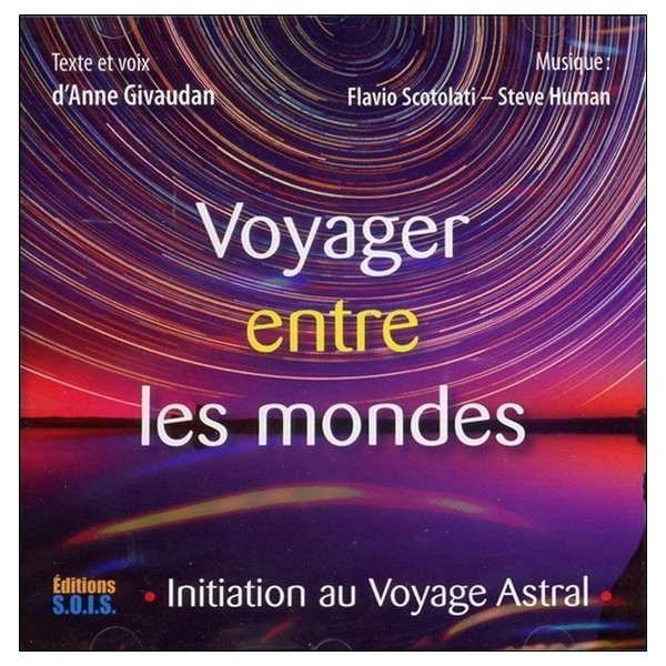 Voyager entre les mondes - Initiation au Voyage Astral - Livre audio