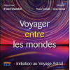 Voyager entre les mondes - Initiation au Voyage Astral - Livre audio