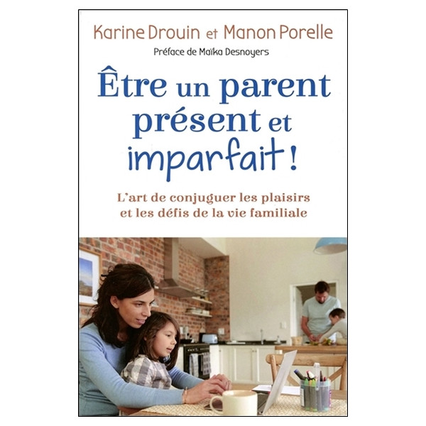 Etre un parent présent et imparfait ! L'art de conjuguer les plaisirs et les défis de la vie familiale