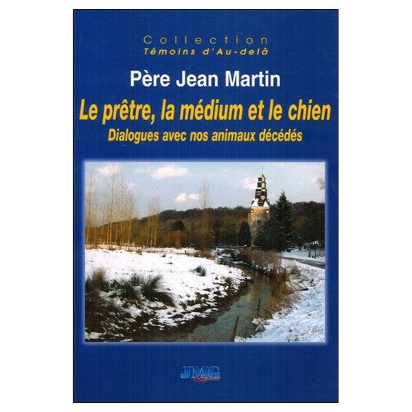 Le prêtre, la médium et le chien - Dialogues avec nos animaux décédés