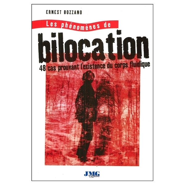 Les phénomènes de bilocation - 48 cas prouvant l'existence du corps fluidique