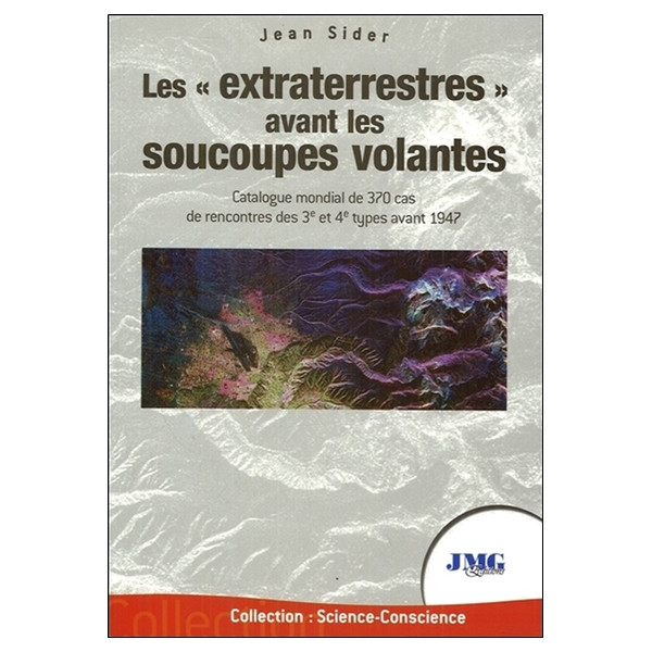 Les extraterrestres avant les soucoupes volantes - Catalogue mondial de 370 cas de rencontres des 3è et 4è types avant 1947