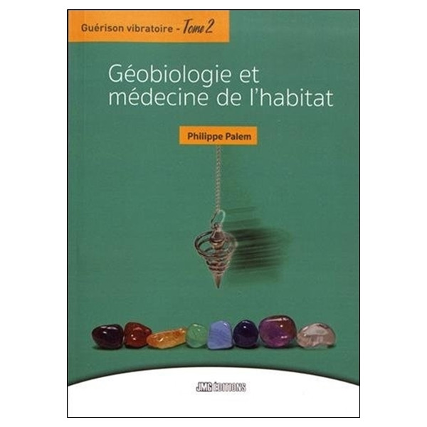 Guérison vibratoire Tome 2 - Géobiologie et médecine de l'habitat