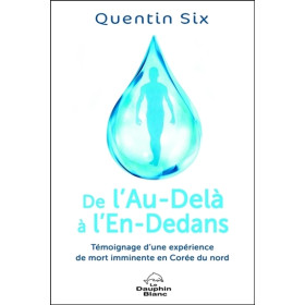De l'Au-Delà à l'En-Dedans - Témoignage d'une expérience de mort imminente en Corée du nord