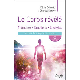 Le Corps révélé - Mémoires - Emotions - Energies - Les clés de la reprogrammation
