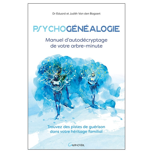 Psychogénéalogie - Manuel d'autodécryptage de votre arbre-minute