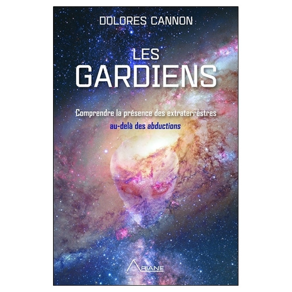 Les gardiens - Comprendre la présence des extraterrestres au-delà des abductions