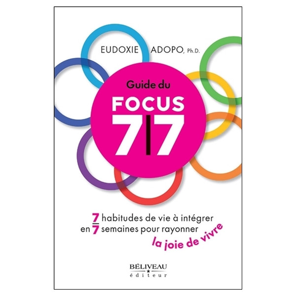 Guide du Focus 7/7 - 7 habitudes de vie à intégrer en 7 semaines pour rayonner la joie de vivre