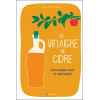 Le vinaigre de cidre - 260 remèdes santé et soins beauté