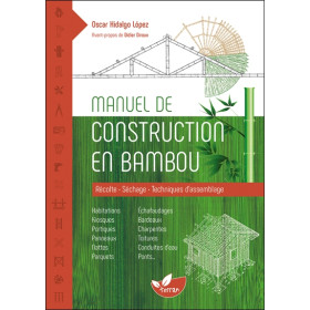 Manuel de construction en bambou - Récolte - Séchage - Techniques d'assemblage