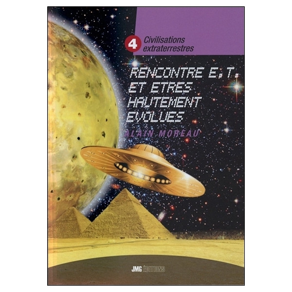 Civilisations extraterrestres Tome 4 - Rencontres E.T. et êtres hautement évolués