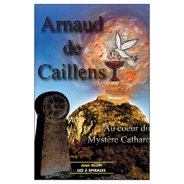 Arnaud de Caillens. mystère cathare