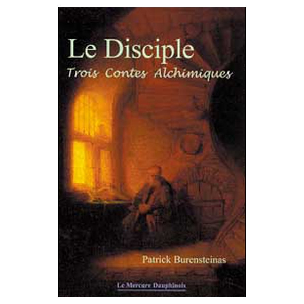 Le Disciple - Trois contes alchimiques