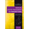 Manuel d'auto-traitement par magnétisme - 100 cas illustrés