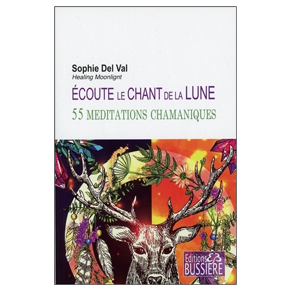Ecoute le chant de la lune - 55 méditations chamaniques