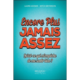 Encore plus - Jamais assez - Qu'est-ce qui m'empêche de me sentir bien ?