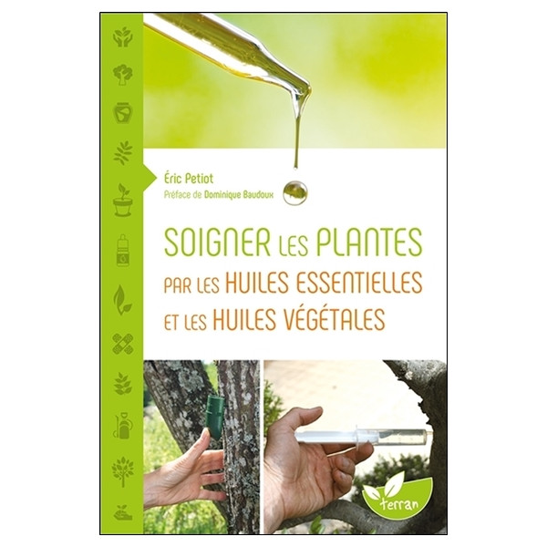 Soigner les plantes par les huiles essentielles et les huiles végétales