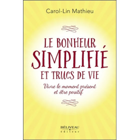 Le bonheur simplifié et trucs de vie - Vivre le moment présent et être positif