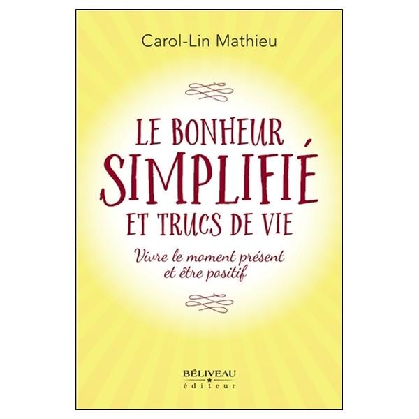 Le bonheur simplifié et trucs de vie - Vivre le moment présent et être positif