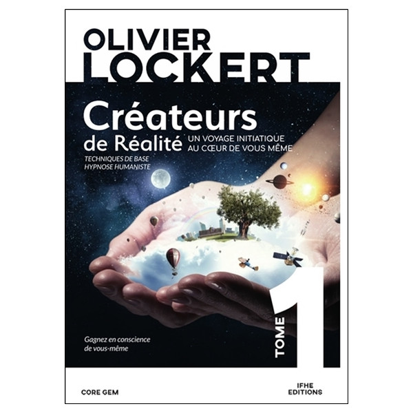 Créateurs de Réalité Tome 1 - Un voyage initiatique au coeur de vous-même