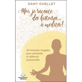 Moi, je raconte des histoires... à méditer ! 40 histoires imagées pour alimenter la réflexion personnelle