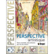 La Perspective artistique - Facile, essentielle, sans professeur... pour tous les medium