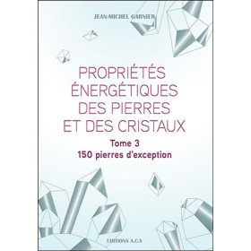 Propriétés énergétiques des pierres et des cristaux Tome 3 - 150 pierres d'exception