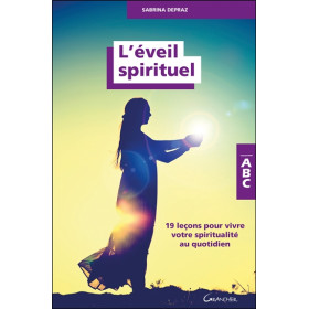L'Eveil spirituel - 19 leçons pour vivre votre spiritualité au quotidien - ABC