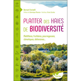 Planter des haies de biodiversité - Mellifères, fruitières, pourvoyeuses, climatiques, défensives...