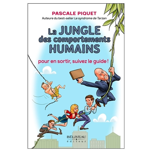 La jungle des comportements humains - Pour en sortir, suivez le guide !