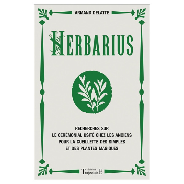 Herbarius - Recherches sur le cérémonial usité chez les anciens pour la cueillette des simples et des plantes magiques
