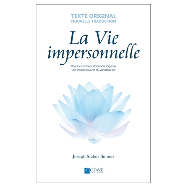 La Vie impersonnelle - Une source inépuisable de Sagesse vers la découverte du véritable Soi