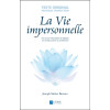 La Vie impersonnelle - Une source inépuisable de Sagesse vers la découverte du véritable Soi